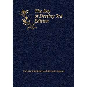 The Key of Destiny 3rd Edition: Curtiss Frank Homer and Harriette 