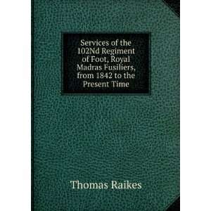 Services of the 102Nd Regiment of Foot, Royal Madras Fusiliers, from 