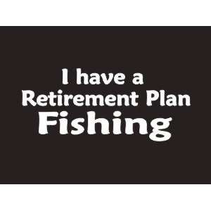  #076 I Have A Retirement Plan Fishing Bumper Sticker 