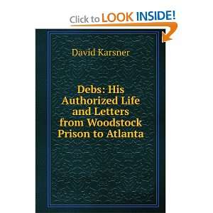  Debs His Authorized Life and Letters from Woodstock 
