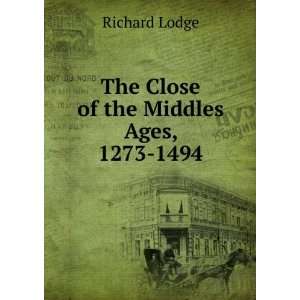  The Close of the Middles Ages, 1273 1494: Richard Lodge 