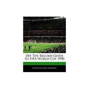   Guide to FIFA World Cup 1990 (9781240061280): Emily Gooding: Books