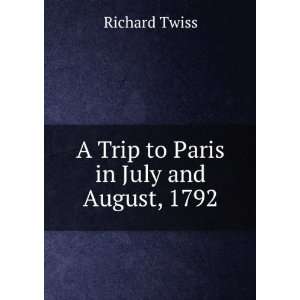    A Trip to Paris in July and August, 1792: Richard Twiss: Books