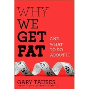  {WHY WE GET FAT} BY Taubes, Gary (Author )Why We Get Fat 
