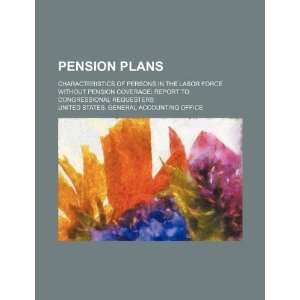 Pension plans characteristics of persons in the labor force without 