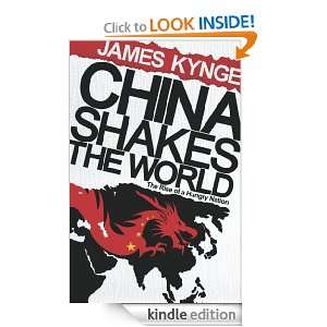 China Shakes The World The Rise of a Hungry Nation James Kynge 