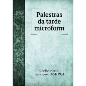  Palestras da tarde microform: Henrique, 1864 1934 Coelho 