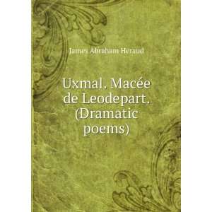   MacÃ©e de Leodepart. (Dramatic poems).: James Abraham Heraud: Books