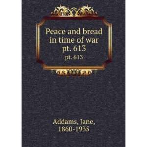   Peace and bread in time of war. pt. 613: Jane, 1860 1935 Addams: Books