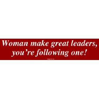  Woman make great leaders, youre following one! MINIATURE 