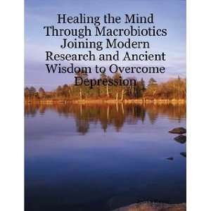 Healing the Mind: Joining Modern Research and Ancient Wisdom to 