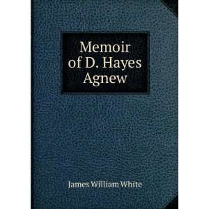  Memoir of D. Hayes Agnew James William White Books