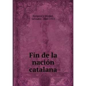   de la naciÃ³n catalana: Salvador, 1840 1915 Sanpere y Miquel: Books