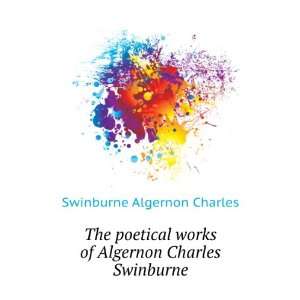   works of Algernon Charles Swinburne: Swinburne Algernon Charles: Books