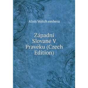   SlovanÃ© V PravÃ©ku (Czech Edition) Alois Vojtch embera Books