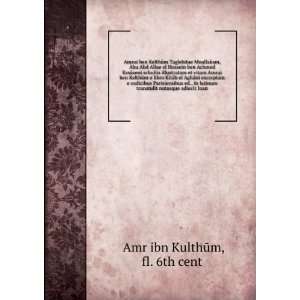   notasque adiecit Ioan fl. 6th cent Ê»Amr ibn KulthÅ«m Books