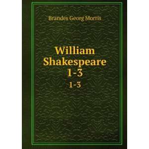  William Shakespeare. 1 3: Brandes Georg Morris: Books