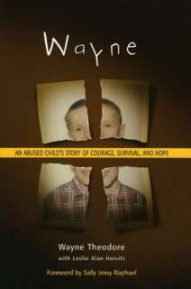 Wayne An Abused Childs Story of Courage, Survival, and Hope by Wayne 