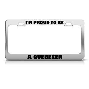  IM Proud To Be A Quebecer Canada license plate frame Tag 