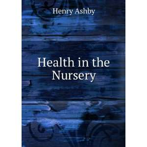  Health in the Nursery Henry Ashby Books