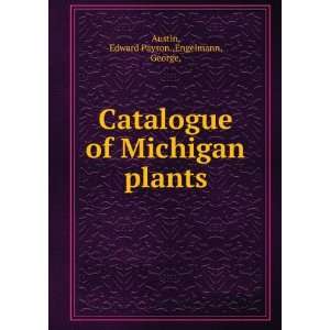   of Michigan plants Edward Payson.,Engelmann, George, Austin Books