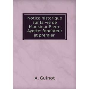   de Monsieur Pierre Ayotte fondateur et premier . A. Guinot Books