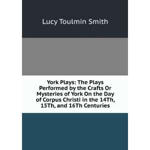  York Plays The Plays Performed by the Crafts Or Mysteries 