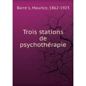   stations de psychotheÌrapie: Maurice, 1862 1923 BarreÌ?s: Books