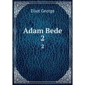  Adam Bede. 2 Eliot George Books