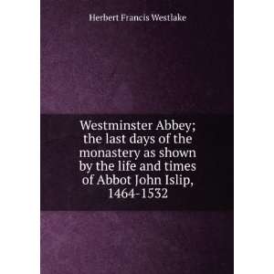 Westminster Abbey; the last days of the monastery as shown by the life 