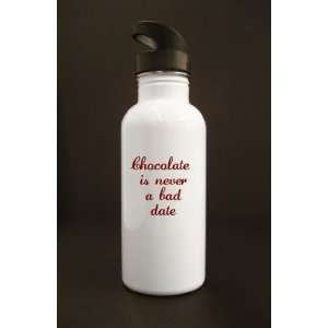  Chocolate is not a Bad Date   White Water Bottle #21WWB 