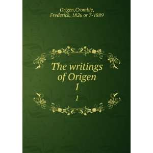  writings of Origen. 1 Crombie, Frederick, 1826 or 7 1889 Origen