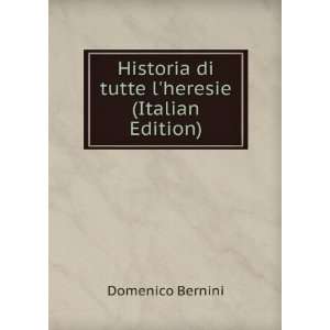   Historia di tutte lheresie (Italian Edition) Domenico Bernini Books