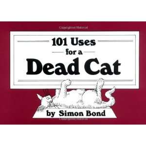  101 Uses for a Dead Cat [Paperback] Simon Bond Books