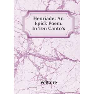 Henriade An Epick Poem. In Ten Cantos Voltaire  Books