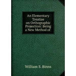   Projection Being a New Method of . William S. Binns Books