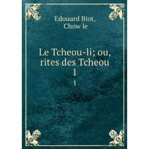   : Le Tcheou li; ou, rites des Tcheou. 1: Chow le Edouard Biot: Books