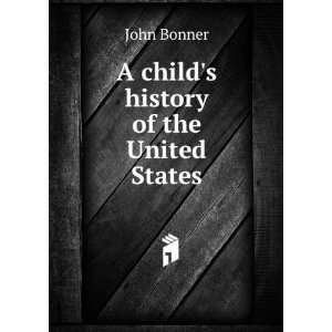  A childs history of the United States John Bonner Books
