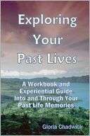 Exploring Your Past Lives A Gloria Chadwick