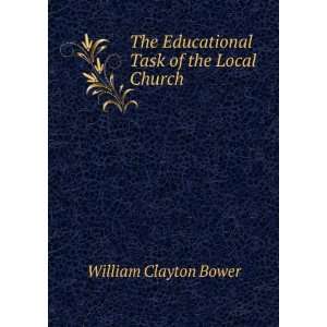   Task of the Local Church William Clayton Bower  Books