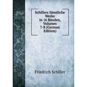  Schillers SÃ¤mtliche Werke in 16 BÃ¤nden, Volumes 7 8 