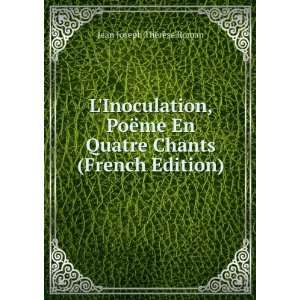  LInoculation, PoÃ«me En Quatre Chants (French Edition 