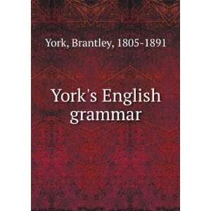  Yorks English grammar: Brantley, 1805 1891 York: Books