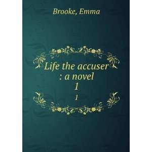  Life the accuser  a novel. 1 Emma Brooke Books
