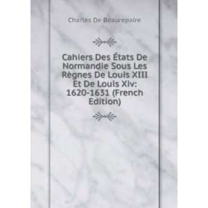 Cahiers Des Ã?tats De Normandie Sous Les RÃ¨gnes De Louis XIII Et 