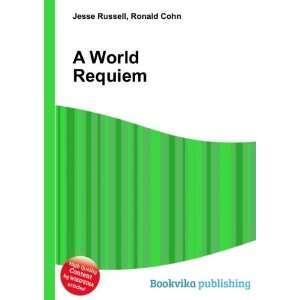  A World Requiem Ronald Cohn Jesse Russell Books