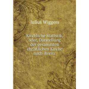  der gesammten christlichen Kirche nach ihrem .: Julius Wiggers: Books