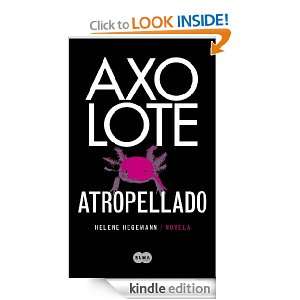Axolote atropellado (Spanish Edition) Hegemann Helene, Moka Seco Reeg 