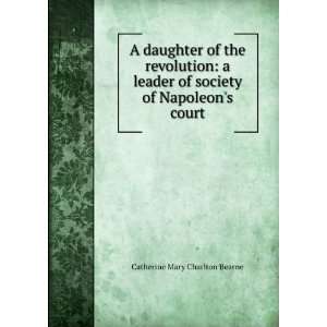   of Napoleons court Catherine Mary Charlton Bearne  Books