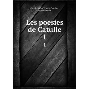   Catulle. 1 Gaius Valerius Catullus , EugÃ¨ne Benoist Catulle Books